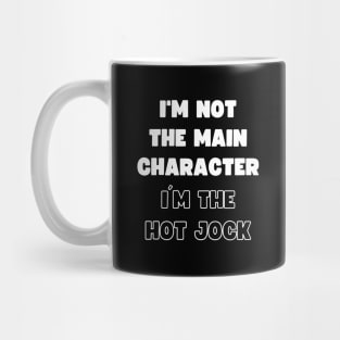 I'M NOT THE MAIN CHARACTER, I'M THE HOT JOCK Mug